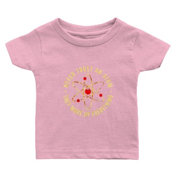 Discover Never Trust an Atom They Make Up Everything Baby T-shirts