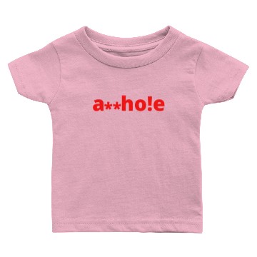 Discover Asshole you said? The clean version is a**ho!e Baby T-shirts