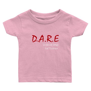 Discover D A R E To Resist Drugs Violence Baby T-shirts