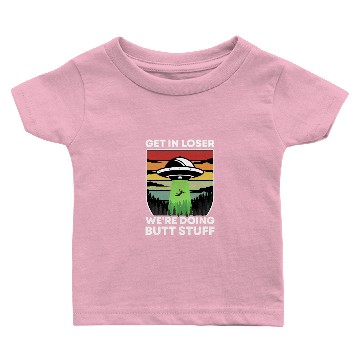 Discover Get In Loser We're Doing Butt Stuff Retro Gifts Baby T-shirts