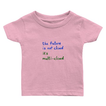 Discover The Future Is Not Cloud It s Multi Cloud Baby T-shirts