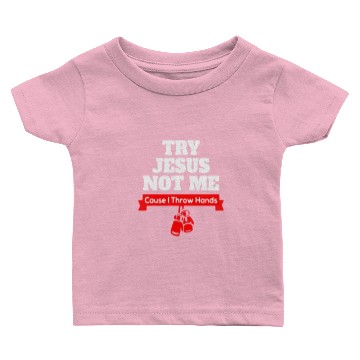 Discover try jesus not me cause i throw hands Baby T-shirts