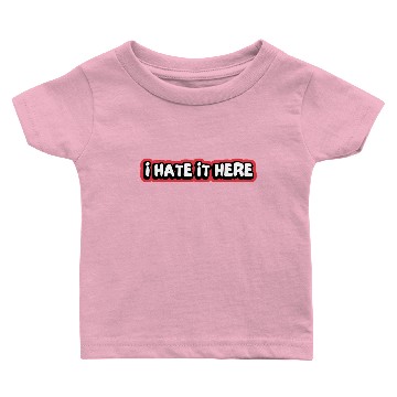 Discover I Hate It Here Baby T-shirts