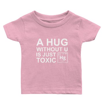 Discover A Hug Without U Is Just Toxic Baby T-shirts