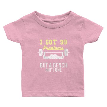 Discover I Got 99 Problems But A Bench Aint One Funny Worko Baby T-shirts