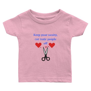 Discover Keep your sanity cut toxic people off Baby T-shirts