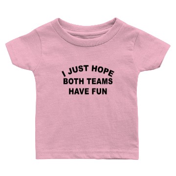 Discover i just hope both teams have fun Baby T-shirts
