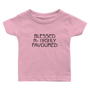 Discover Blessed & Highly Favoured Baby T-shirts