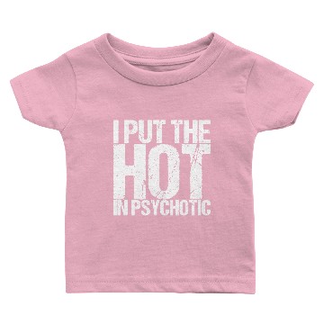 Discover I Put The Hot In Psychotic Baby T-shirts
