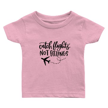 Discover Catch flights not feelings Baby T-shirts