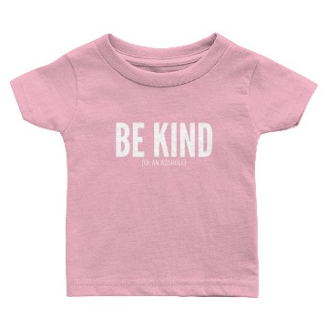 Discover BE KIND (of an asshole) Baby T-shirts