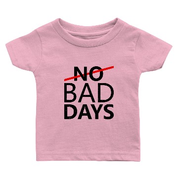 Discover NO BAD DAYS Baby T-shirts