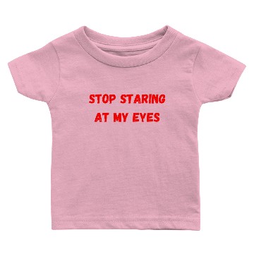 Discover Stop Staring At My Eyes Baby T-shirts