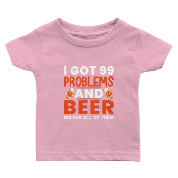 Discover I Got 99 Problems And Beer Solves All Of Them Baby T-shirts