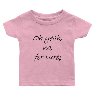 Discover Oh yeah, no, fer sure! 2 Baby T-shirts