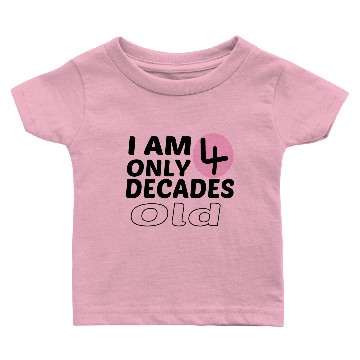 Discover I'm Only 4 Decades Old Funny 40th Birthday Baby T-shirts