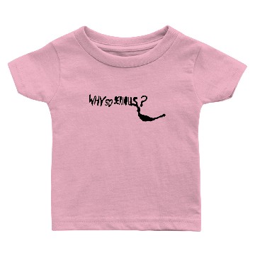 Discover WHY SO SERIOUS Baby T-shirts