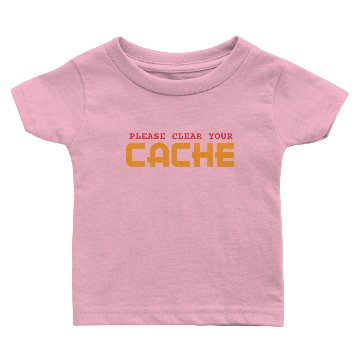 Discover PLEASE CLEAR YOUR CACHE - FUNNY GEEK Baby T-shirts