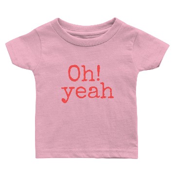 Discover Oh Yeah Baby T-shirts