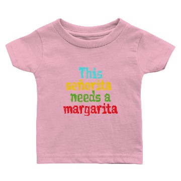 Discover señorita needs a margarita Baby T-shirts