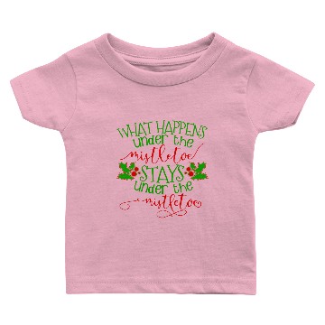 Discover What Happens Under The Mistletoe Stays Under The M Baby T-shirts