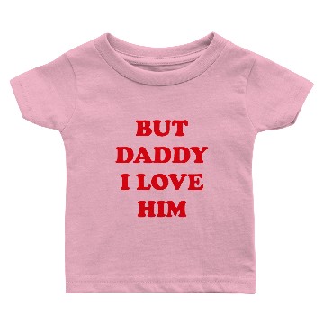 Discover BUT DADDY I LOVE HIM Baby T-shirts