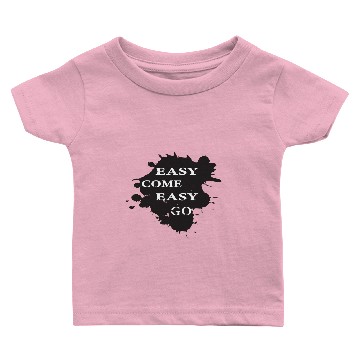 Discover easy come easy go Baby T-shirts