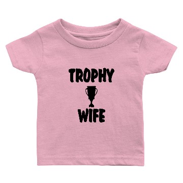 Discover Trophy Wife Baby T-shirts
