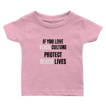 Discover If You Love (Black) Culture Protect (Black) Lives Baby T-shirts