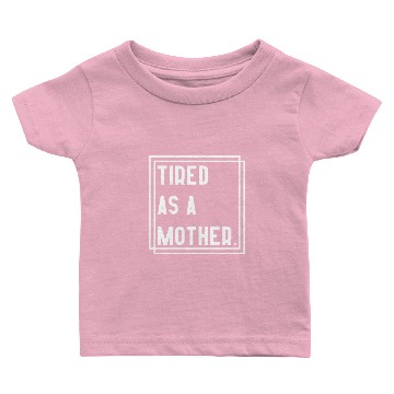 Discover tired as a mother Baby T-shirts