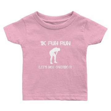 Discover 1K Fun Run lets not over it Baby T-shirts