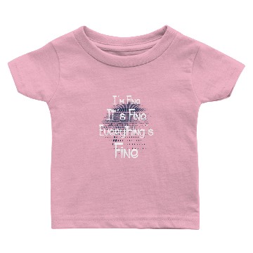 Discover I'm Fine It's Fine Everything's Fine Baby T-shirts