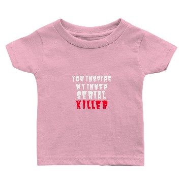 Discover SERIAL KILLER you inspire my inner serial killer Baby T-shirts