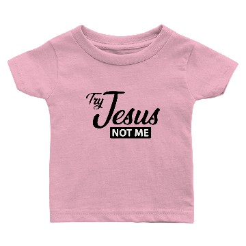 Discover try jesus not me t Baby T-shirts