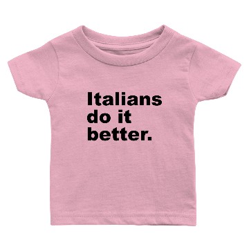 Discover Italians Do It Better Baby T-shirts