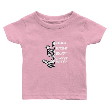 Discover Dead Inside But Caffeinated Baby T-shirts
