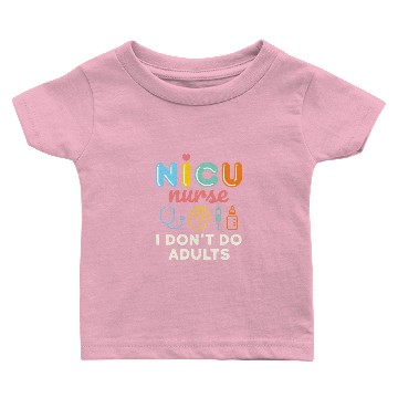 Discover NICU Nurse Neonatal Nursing I Don't Do Adults Baby T-shirts