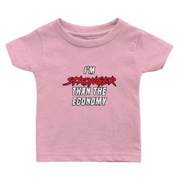 Discover I'm Stronger Than The Economy Baby T-shirts
