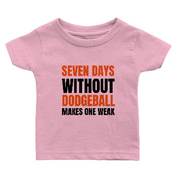 Discover seven days without dodgeball makes one weak Baby T-shirts