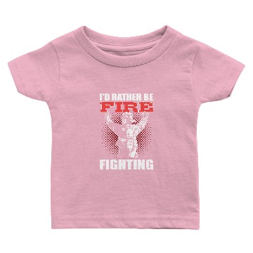 Discover I'd Rather Be Firefighting Fireman Firefighter Baby T-shirts