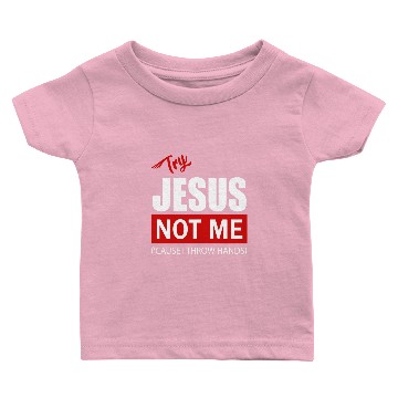 Discover Try Jesus Not Me Baby T-shirts