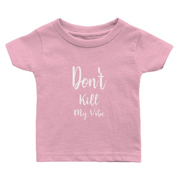 Discover Don't Kill My Vibe Baby T-shirts