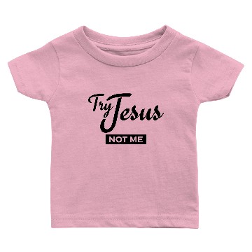 Discover try jesus not me Baby T-shirts