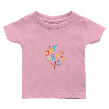 Discover Not Dead Yet ! Baby T-shirts