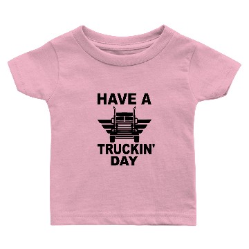 Discover Have A Truckin' Day - Truck Driver Trucker Baby T-shirts