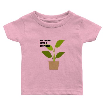 Discover My Plants Need a Step Dad Baby T-shirts