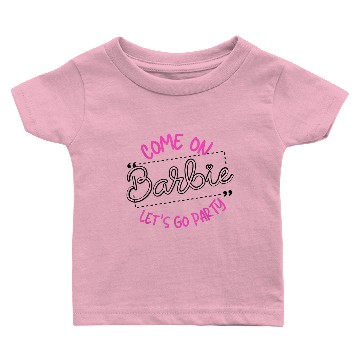 Discover Come on barbie Lets go party Baby T-shirts