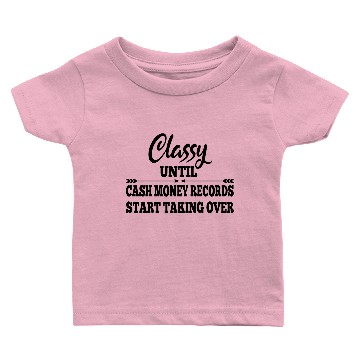 Discover Classy Until Cash Money Starts Taking Over Baby T-shirts