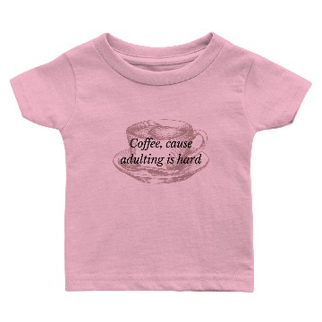 Discover Coffee, Cause Adulting is Hard Baby T-shirts