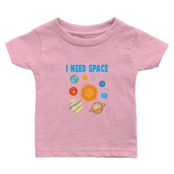 Discover Planets - I Need Space - Sun - Earth - Jupiter - Baby T-shirts